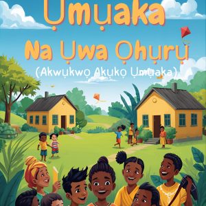 Ụmụaka Na Ụwa Ọhụrụ (childrens Story book) - Novel